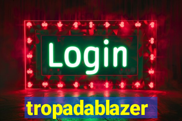 tropadablazer