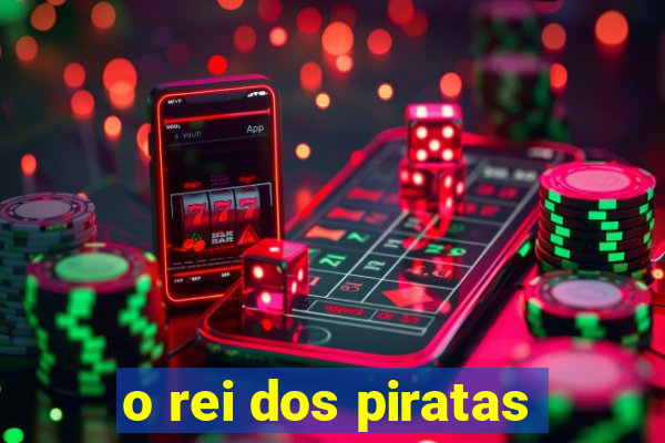 o rei dos piratas