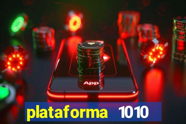 plataforma 1010 jogo do tigre