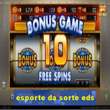 esporte da sorte eds