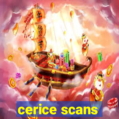 cerice scans