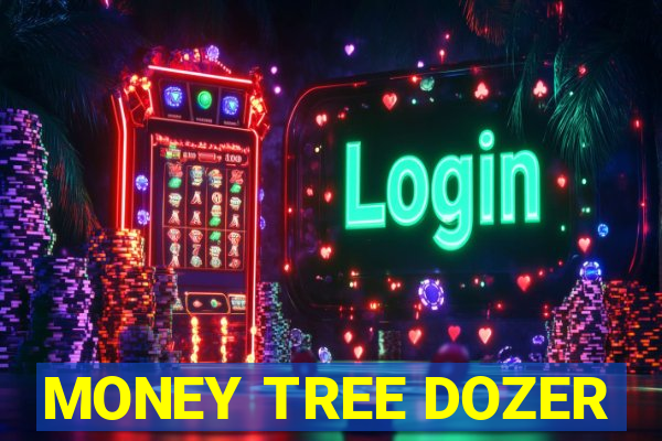 MONEY TREE DOZER