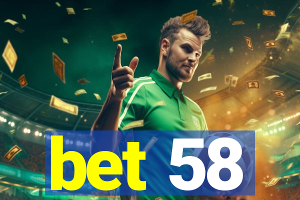 bet 58