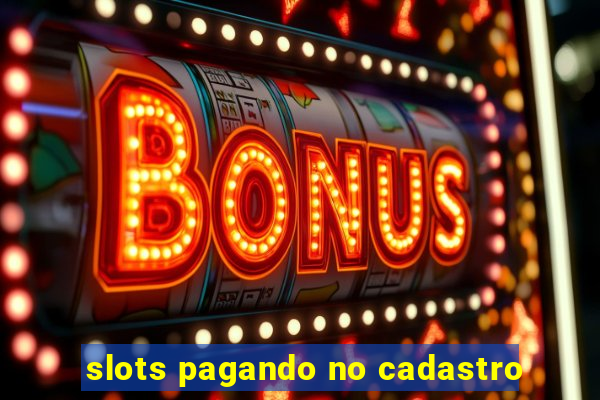 slots pagando no cadastro