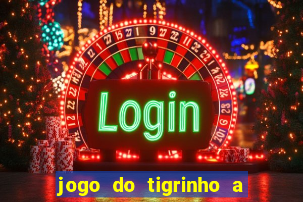 jogo do tigrinho a partir de r$ 5