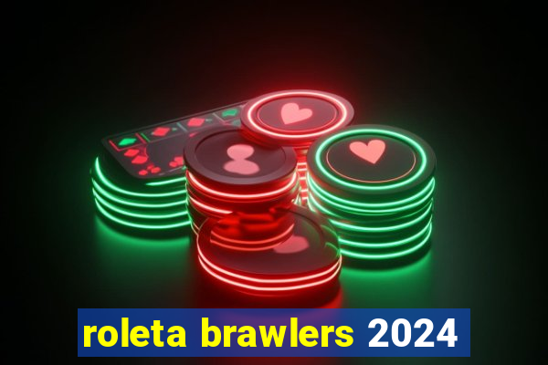 roleta brawlers 2024