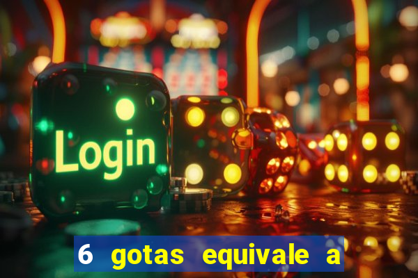 6 gotas equivale a quantos ml