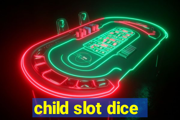 child slot dice