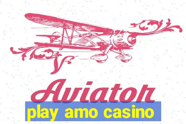 play amo casino