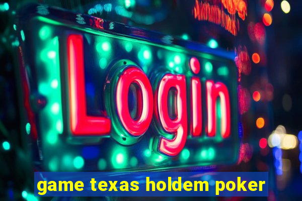 game texas holdem poker