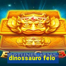 dinossauro feio