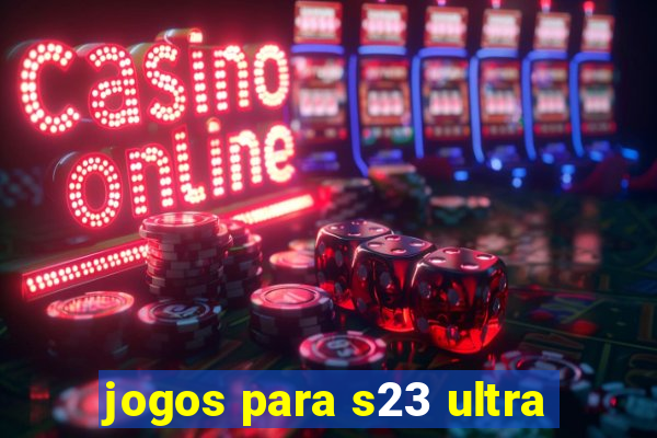 jogos para s23 ultra