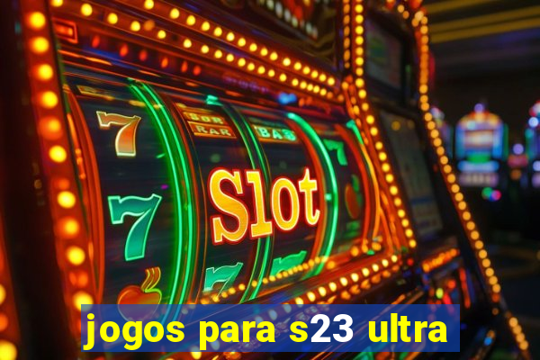 jogos para s23 ultra