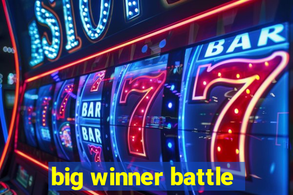 big winner battle