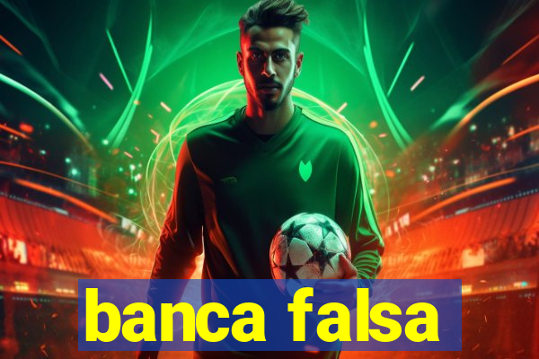 banca falsa