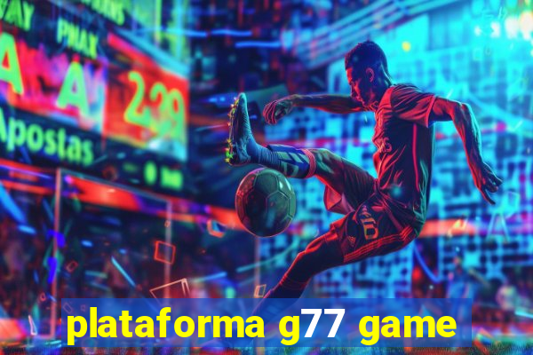 plataforma g77 game