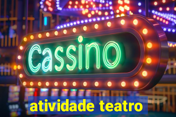 atividade teatro