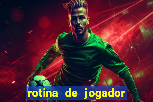 rotina de jogador de futebol