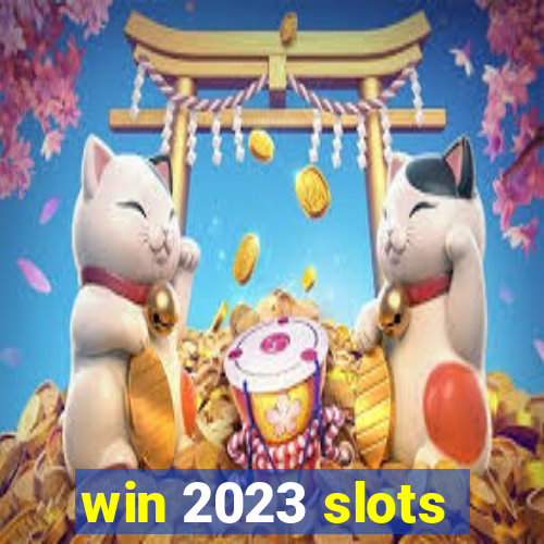 win 2023 slots