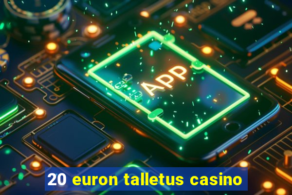 20 euron talletus casino