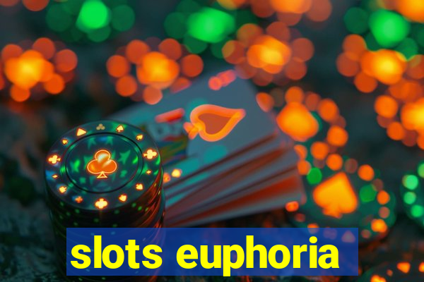 slots euphoria