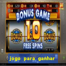 jogo para ganhar dinheiro de verdade sem depositar nada