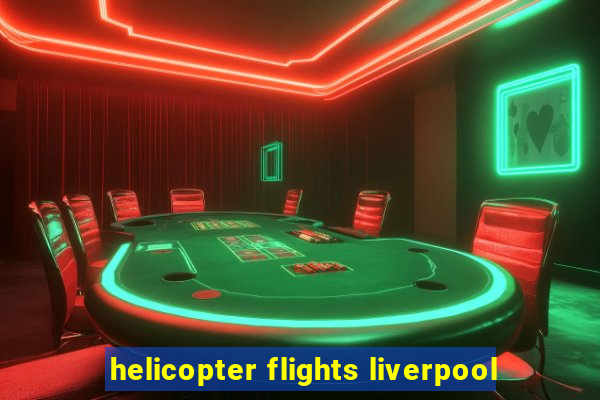 helicopter flights liverpool