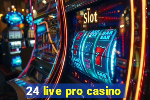 24 live pro casino