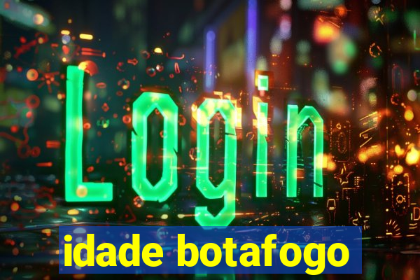 idade botafogo