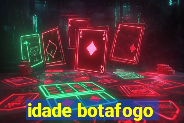 idade botafogo