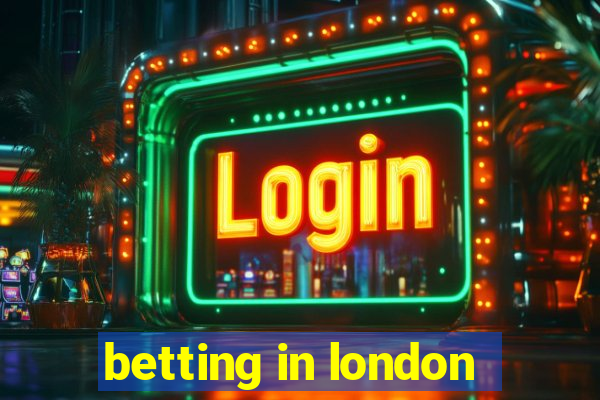 betting in london