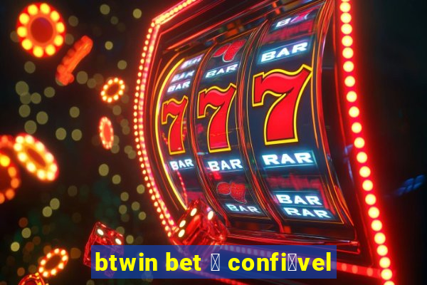 btwin bet 茅 confi谩vel