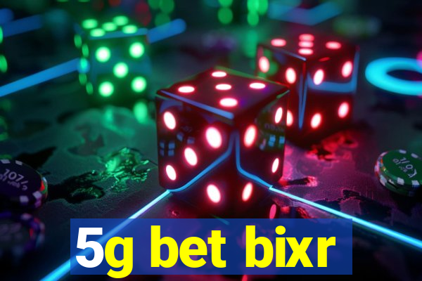 5g bet bixr