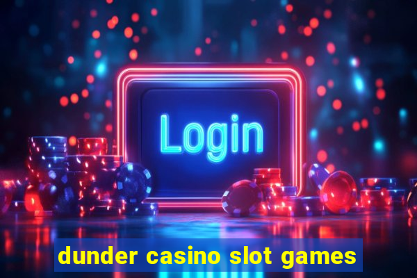 dunder casino slot games