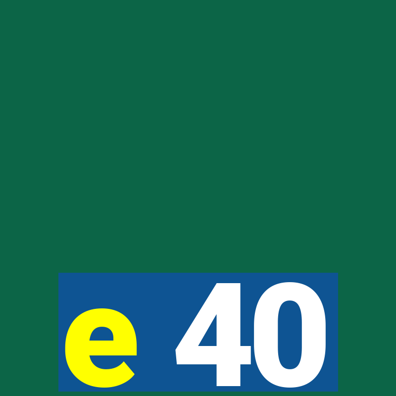 e 40