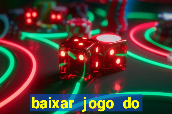 baixar jogo do tigre para ganhar dinheiro