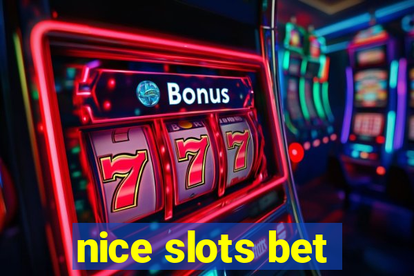 nice slots bet