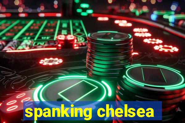 spanking chelsea