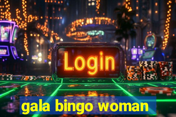 gala bingo woman