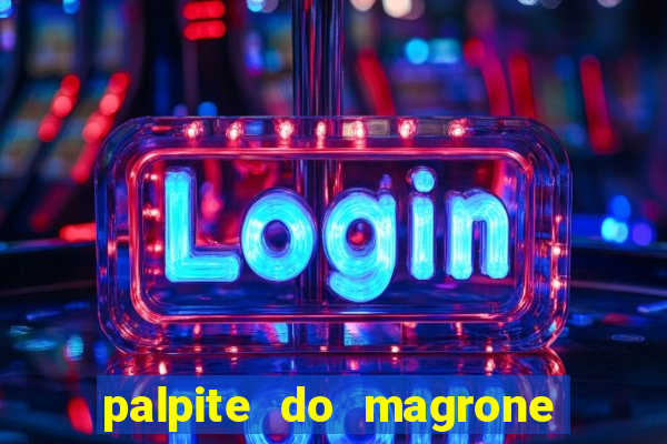 palpite do magrone para federal hoje