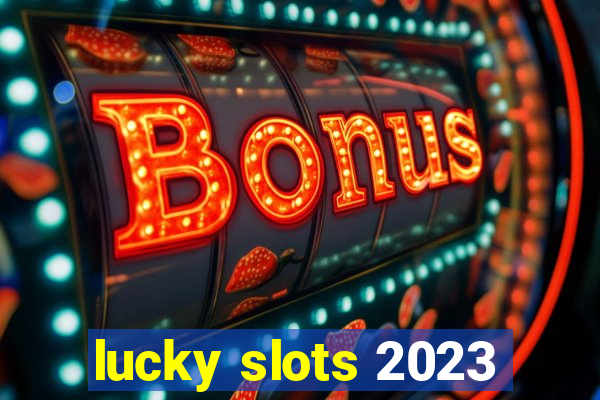 lucky slots 2023