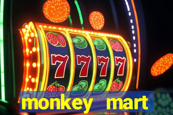 monkey mart dinheiro infinito