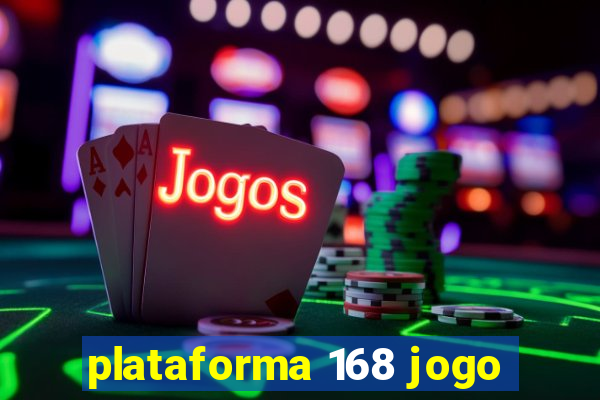 plataforma 168 jogo