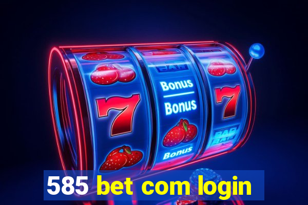 585 bet com login