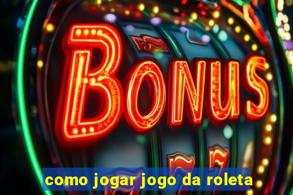 como jogar jogo da roleta