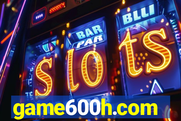 game600h.com