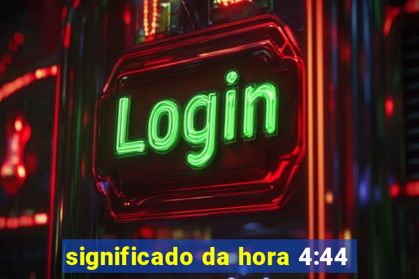 significado da hora 4:44