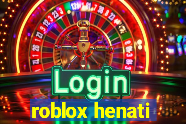 roblox henati