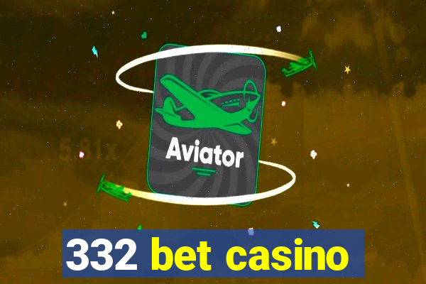 332 bet casino