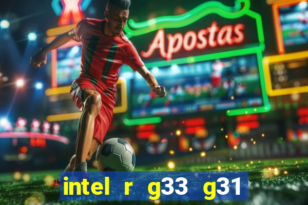 intel r g33 g31 express chipset family roda quais jogos